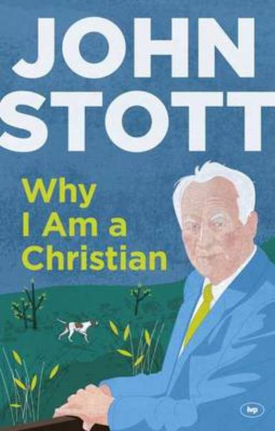Cover for Stott, John (Author) · Why I am a Christian: A Clear, Compelling Account Of The Basis Of The Author's Belief (Paperback Bog) (2013)