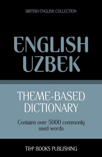 Cover for Andrey Taranov · Theme-based Dictionary British English-uzbek - 5000 Words (Paperback Book) (2013)