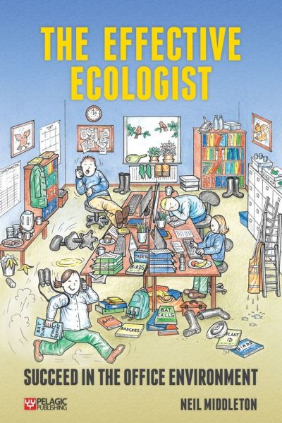 The Effective Ecologist: Succeed in the Office Environment - Neil Middleton - Books - Pelagic Publishing - 9781784270834 - April 1, 2016