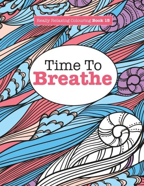 Cover for Elizabeth James · Really Relaxing Colouring Book 15: Time To BREATHE (Paperback Bog) (2015)