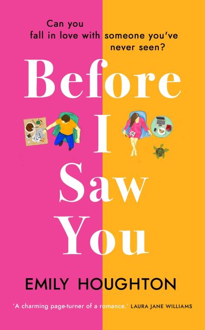 Cover for Emily Houghton · Before I Saw You: A joyful read asking 'can you fall in love with someone you've never seen?' (Hardcover Book) (2021)