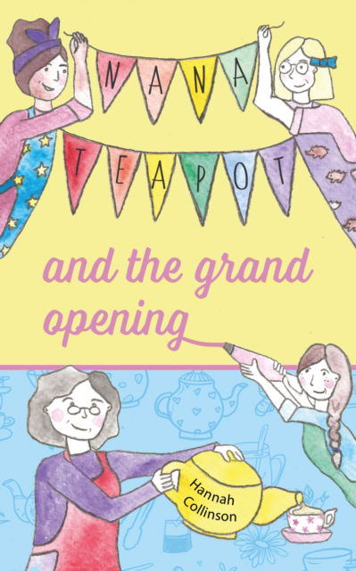 Nana Teapot and the Grand Opening - Hannah Collinson - Books - Onwards and Upwards - 9781788157834 - July 1, 2024