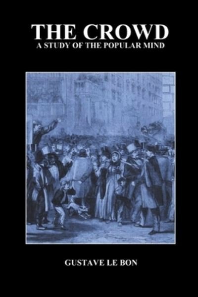 The Crowd: A Study of the Popular Mind - Gustave Lebon - Kirjat - Benediction Books - 9781789431834 - tiistai 19. lokakuuta 2010