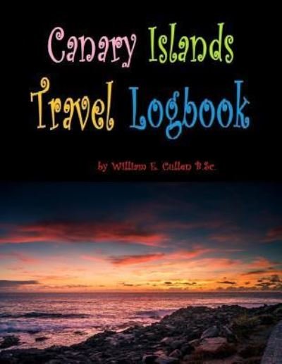 Cover for William E Cullen · Canary Islands Travel Logbook (Taschenbuch) (2019)