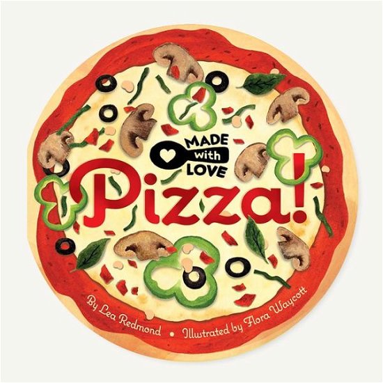 Made with Love: Pizza! - Lea Redmond - Kirjat - Chronicle Books - 9781797210834 - torstai 15. syyskuuta 2022
