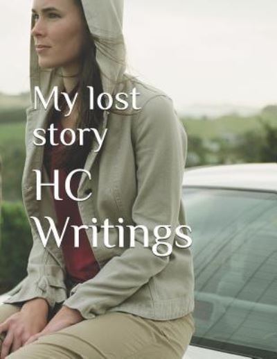 My lost story - Hc Writings - Bøker - Independently Published - 9781798622834 - 5. mars 2019