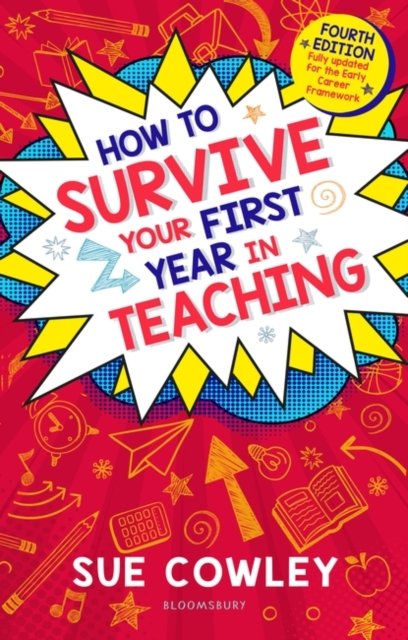 Cover for Sue Cowley · How to Survive Your First Year in Teaching: Fourth edition, fully updated for the Early Career Framework (Paperback Book) (2023)