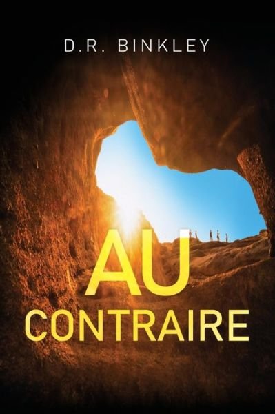 Au Contraire - D. R. Binkley - Bøker - Pegasus Elliot Mackenzie Publishers - 9781837941834 - 25. april 2024