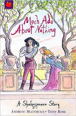 A Shakespeare Story: Much Ado About Nothing - A Shakespeare Story - Andrew Matthews - Livros - Hachette Children's Group - 9781846161834 - 1 de março de 2007