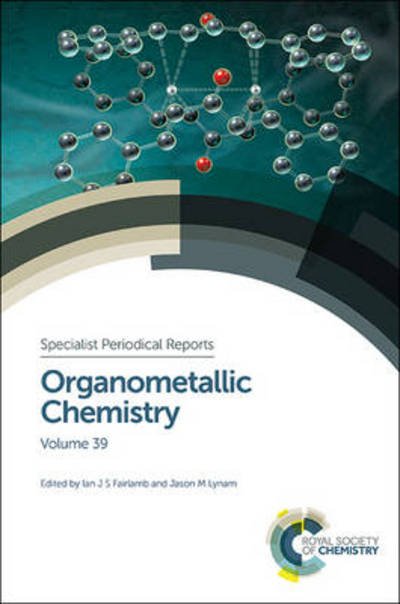 Anant R Kapdi · Organometallic Chemistry: Volume 39 - Specialist Periodical Reports (Hardcover Book) (2014)