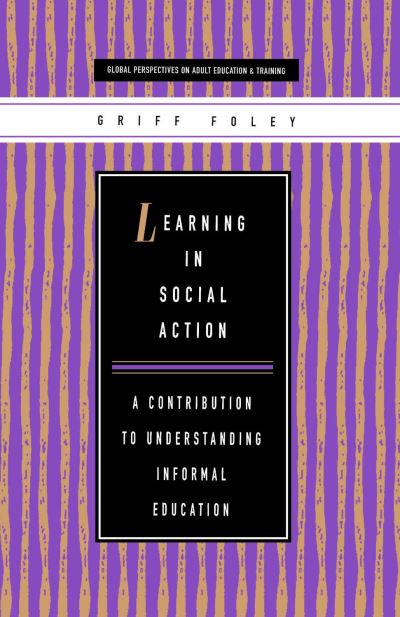 Cover for Griff Foley · Learning in Social Action: A Contribution to Understanding Informal Education (Hardcover Book) (1999)