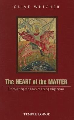Cover for Olive Whicher · The Heart of the Matter: Discovering the Laws of Living Organisms (Paperback Book) [New edition] (2015)