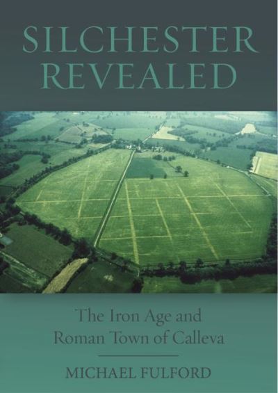 Silchester Revealed: The Iron Age and Roman Town of Calleva - Michael Fulford - Books - Windgather Press - 9781911188834 - March 15, 2021