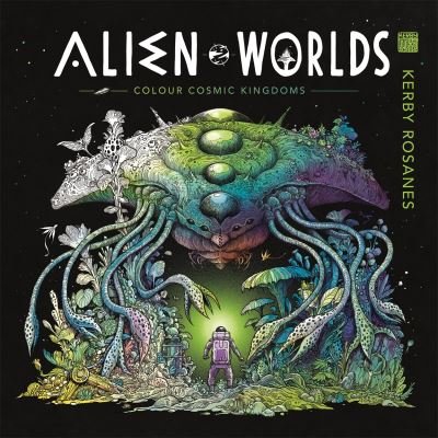 Alien Worlds: Colour Cosmic Kingdoms - World of Colour - Kerby Rosanes - Bøker - Michael O'Mara Books Ltd - 9781912785834 - 30. mars 2023