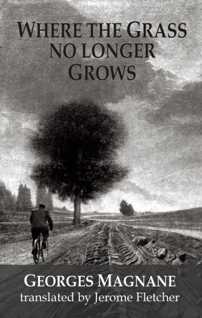 Where the Grass no longer Grows - Dedalus European Classics - Georges Magnane - Books - Dedalus Ltd - 9781912868834 - June 3, 2022