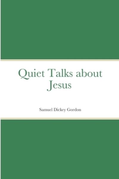 Quiet Talks about Jesus - Samuel Dickey Gordon - Books - Yesterday's World Publishing, A - 9781912970834 - June 23, 2023