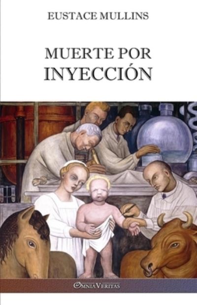 Cover for Eustace Mullins · Muerte por inyeccion: La historia de la conspiracion medica contra America (Taschenbuch) (2022)