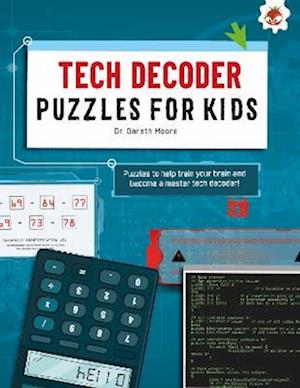 Cover for Dr. Gareth Moore · TECH DECODER PUZZLES FOR KIDS PUZZLES FOR KIDS: The Ultimate Code Breaker Puzzle Books For Kids - STEM - Ultimate Code Breakers For Kids (Paperback Book) (2023)