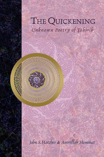 The Quickening: Unknown Poetry of Tahirih - Amrollah Hemmat - Books - Bahai Publishing - 9781931847834 - May 1, 2011