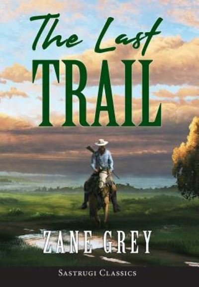 Cover for Zane Grey · The Last Trail (ANNOTATED) (Inbunden Bok) (2019)