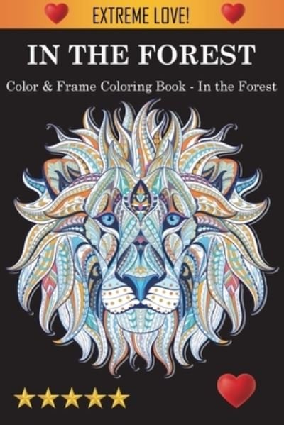 Color & Frame Coloring Book - In the Forest - Adult Coloring Books - Livres - Joshua Richardson - 9781945260834 - 27 novembre 2022
