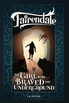 Cover for L R Patton · The Girl Who Braved the Underground - Fairendale (Inbunden Bok) (2020)