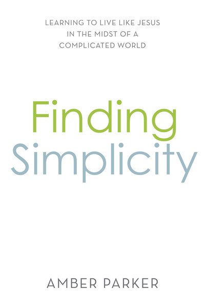 Cover for Amber Parker · Finding Simplicity: Learning to Live Like Jesus in the Midst of a Complicated World (Taschenbuch) (2020)
