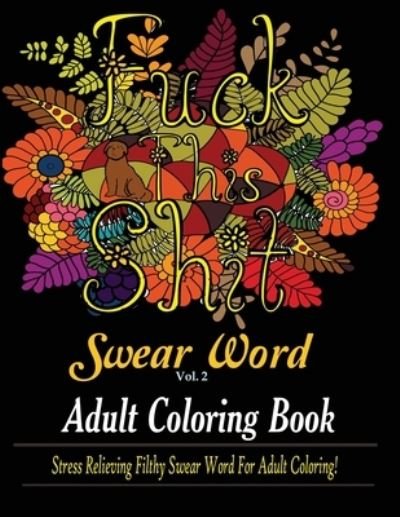 Cover for Dave Archer · Swear Word (Fuck This Shit): Adult Coloring Book: Stress Relieving Filthy Swear Word for Adult Coloring - Swear Word (Fuck This Shit) (Paperback Book) (2020)