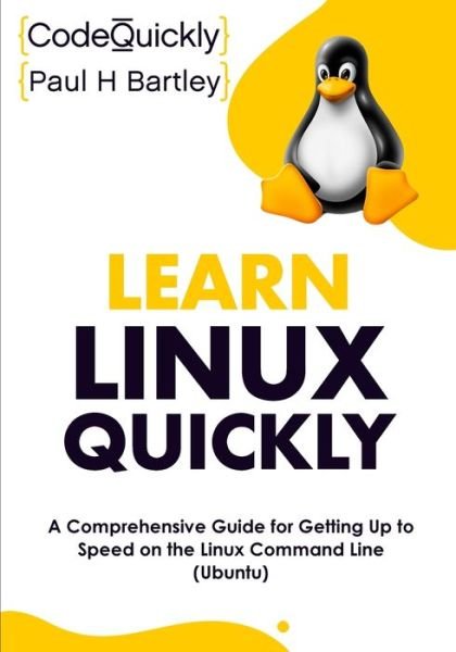 Learn Linux Quickly: A Comprehensive Guide for Getting Up to Speed on the Linux Command Line (Ubuntu) - Code Quickly - Bøker - Drip Digital LLC - 9781951791834 - 1. desember 2021