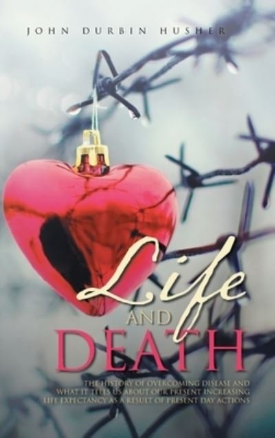 Cover for John Durbin Husher · Life and Death (Hardcover Book) (2021)
