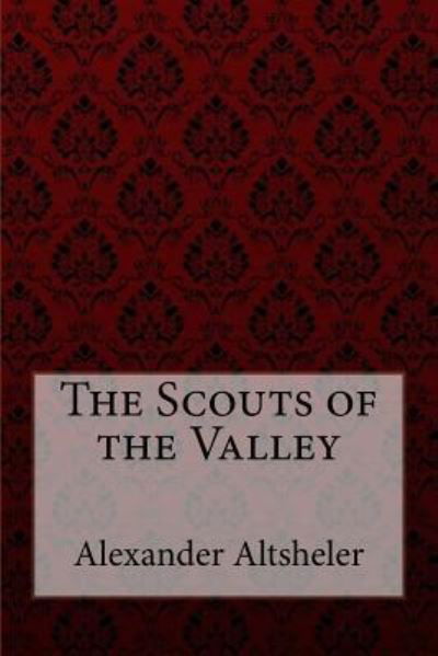 Cover for Joseph Alexander Altsheler · The Scouts of the Valley Joseph Alexander Altsheler (Paperback Bog) (2017)