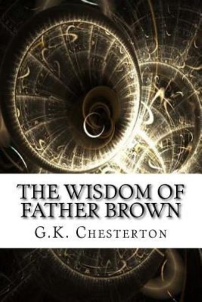 The Wisdom of Father Brown - G K Chesterton - Bøker - Createspace Independent Publishing Platf - 9781975902834 - 2. september 2017