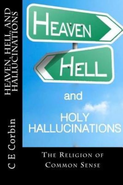 Cover for C E Corbin · Heaven Hell and Holy Hallucinations (Pocketbok) (2017)
