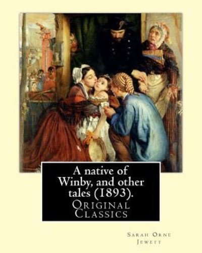 A native of Winby, and other tales (1893). By - Sarah Orne Jewett - Bøger - Createspace Independent Publishing Platf - 9781977502834 - 21. september 2017