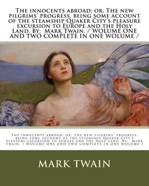 Cover for Mark Twain · The innocents abroad; or, The new pilgrims' progress, being some account of the steamship Quaker City's pleasure excursion to Europe and the Holy Land. By (Taschenbuch) (2017)