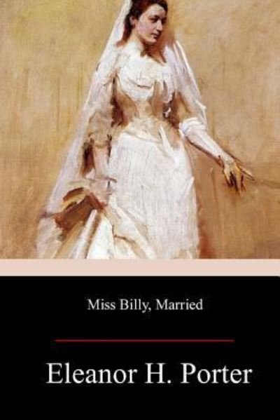 Miss Billy Married - Eleanor H Porter - Kirjat - Createspace Independent Publishing Platf - 9781979438834 - keskiviikko 29. marraskuuta 2017
