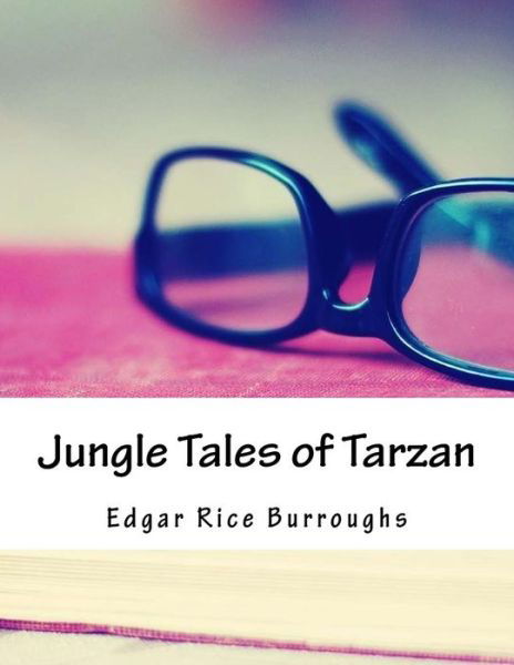 Jungle Tales of Tarzan - Edgar Rice Burroughs - Książki - Createspace Independent Publishing Platf - 9781981798834 - 15 kwietnia 2018