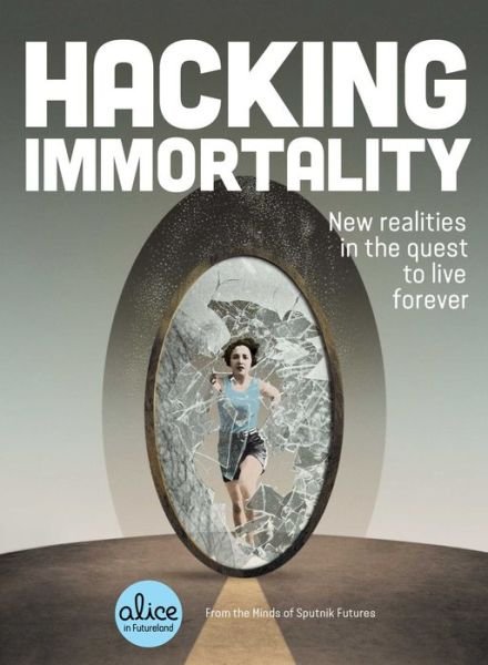 Cover for Sputnik Futures · Hacking Immortality: New Realities in the Quest to Live Forever - Alice in Futureland (Paperback Bog) (2021)