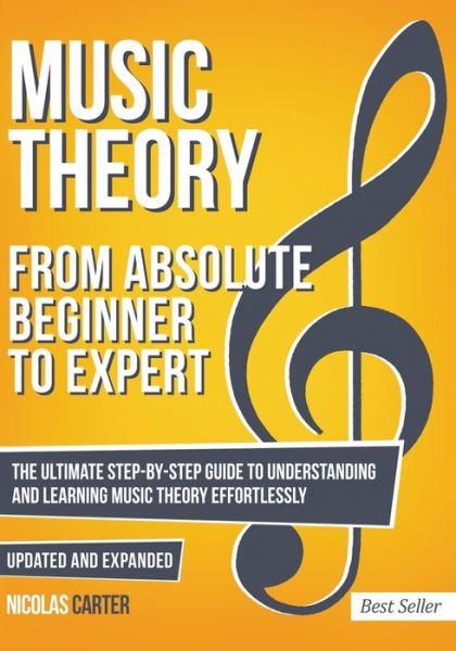 Cover for Nicolas Carter · Music Theory: From Beginner to Expert - The Ultimate Step-By-Step Guide to Understanding and Learning Music Theory Effortlessly - Essential Learning Tools for Musicians (Paperback Book) (2018)