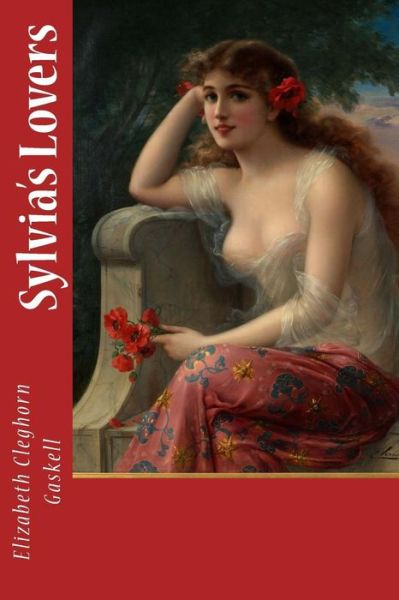 Sylvia's Lovers - Elizabeth Cleghorn Gaskell - Books - Createspace Independent Publishing Platf - 9781986269834 - March 7, 2018