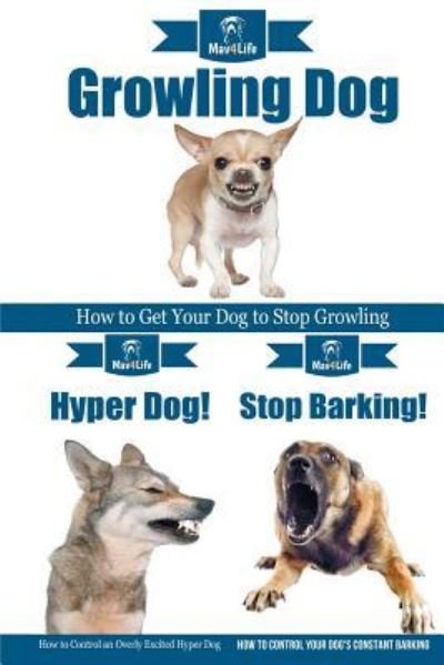 Cover for Mav4life · Dog Growling! &amp; Stop Barking! &amp; Hyper Dog! (Paperback Bog) (2018)