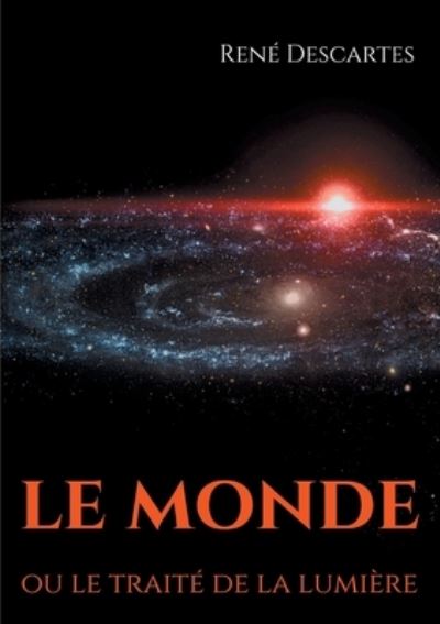 Le Monde ou le traite de la lumiere: le premier ouvrage philosophique de Descartes - Rene Descartes - Livres - Books on Demand - 9782322251834 - 3 octobre 2020