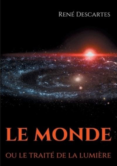 Cover for Rene Descartes · Le Monde ou le traite de la lumiere: le premier ouvrage philosophique de Descartes (Pocketbok) (2020)