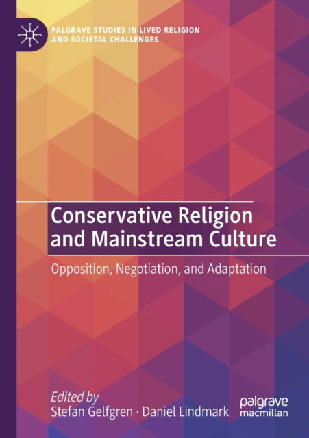 Cover for Stefan Gelfgren · Conservative Religion and Mainstream Culture: Opposition, Negotiation, and Adaptation - Palgrave Studies in Lived Religion and Societal Challenges (Paperback Book) [1st ed. 2021 edition] (2022)