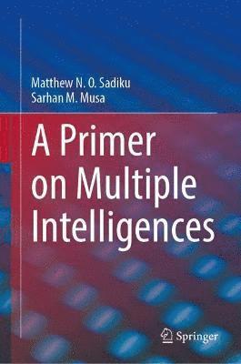 A Primer on Multiple Intelligences - Matthew N. O. Sadiku - Books - Springer Nature Switzerland AG - 9783030775834 - July 25, 2021
