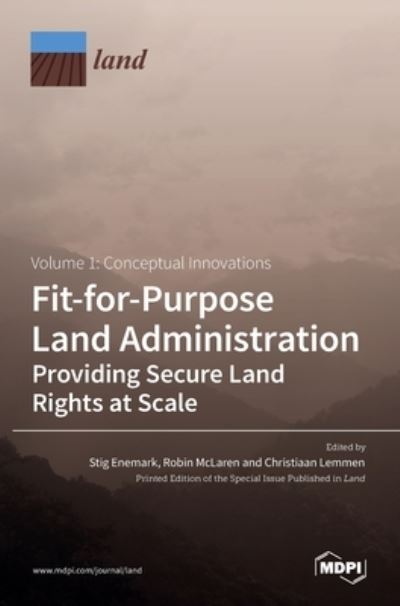 Fit-for-Purpose Land Administration- Providing Secure Land Rights at Scale. Volume 1: Conceptual Innovations - Mdpi AG - Bøger - Mdpi AG - 9783036520834 - 30. november 2021