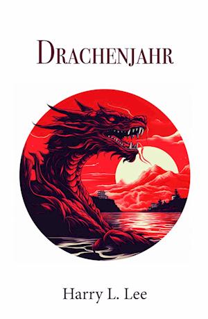 Cover for Harry L. Lee · Drachenjahr (Book) (2023)