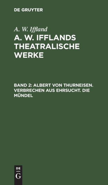 Cover for A. W. Iffland · Albert Von Thurneisen. Verbrechen Aus Ehrsucht. Die Mndel (N/A) (1901)