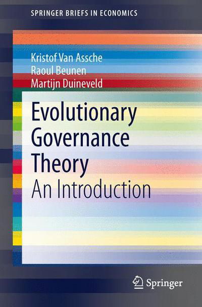 Evolutionary Governance Theory: An Introduction - SpringerBriefs in Economics - Kristof Van Assche - Books - Springer International Publishing AG - 9783319009834 - August 6, 2013