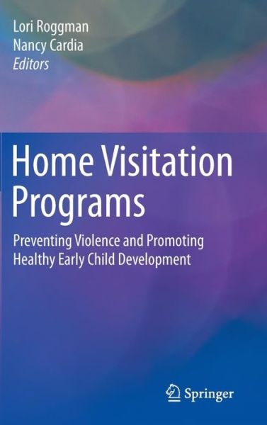 Cover for Lori a Roggman · Home Visitation Programs: Preventing Violence and Promoting Healthy Early Child Development (Hardcover Book) [1st ed. 2016 edition] (2015)